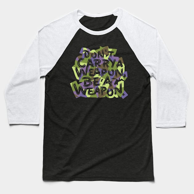 Be a Weapon Baseball T-Shirt by polliadesign